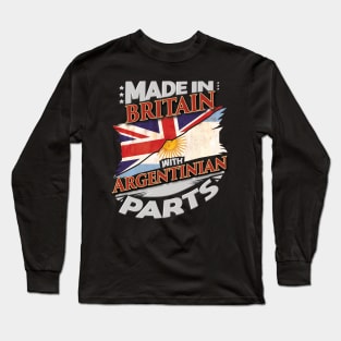 Made In Britain With Argentinian Parts - Gift for Argentinian From Argentina Long Sleeve T-Shirt